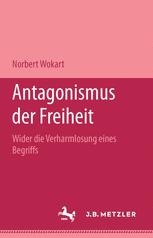 Antagonismus der Freiheit : Wider Die Verharmlosung Eines Begriffs. Bibliothek Metzler, Band 7.