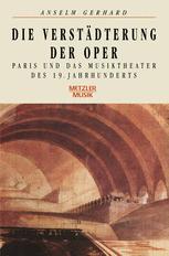 Die Verstädterung der Oper : Paris und das Musiktheater des 19. Jahrhunderts