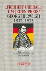 Freiheit überall, Um Jeden Preis! Georg Herwegh 1817-1875 : Bilder und Texte Zu Leben und Werk. Heinrich-Heine-Institut düsseldorf - Arciv - Bibliothek - Museum, 1.