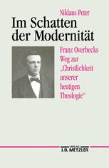 Im Schatten der Modernität : Franz Overbecks Weg Zur Christlichkeit Unserer Heutigen Theologie.