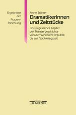 Dramatikerinnen und Zeitstücke : Ein Vergessenes Kapitel der Theatergeschichte Von der Weimarer Republik Bis Zur Nachkriegszeit. Ergebnisse der Frauenforschung, Band 30.