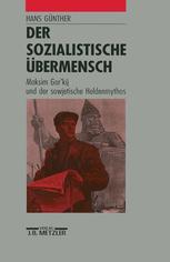 Der Sozialistische Übermensch : Maksim Gor'kij und der Sowjetische Heldenmythos.