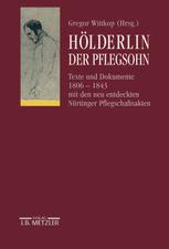 Hölderlin. der Pflegsohn : Texte und Dokumente 1806-1843 Mit Den Neu Entdeckten Nürtinger Pflegschaftsakten. Schriften der Hölderlin-Gesellschaft, Band 16.