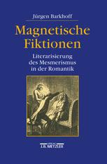 Magnetische Fiktionen : Literarisierung des Mesmerismus in der Romantik