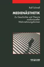 Medienästhetik : Zu Geschichte und Theorie Audiovisueller Wahrnehmungsformen.