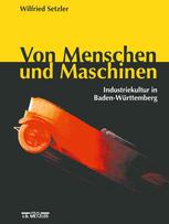 Von Menschen und Maschinen : Industriekultur in Baden-Württemberg.