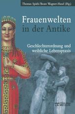 Frauenwelten in der Antike Geschlechterordnung und weibliche Lebenspraxis