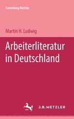 Arbeiterliteratur in Deutschland Sammlung Metzler, 149