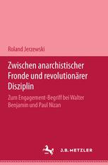 Zwischen Anarchistischer Fronde und Revolutionärer Disziplin : Zum Engagement-Begriff Bei Walter Benjamin und Paul Nizan. M and P Schriftenreihe.