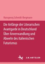 Die Anfänge der Literarischen Avantgarde in Deutschland - über Anverwandlung und Abwehr des Italienischen Futurismus : Ein Literarhistorischer Beitrag Zum Expressionistischen Jahrzehnt. M and P Schriftenreihe.