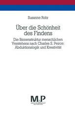 Über Die Schönheit des Findens : Die Binnenstruktur Menschlichen Verstehens Nach Charles S. Peirce: Abduktionslogik und KreativitäT. M&P Schriftenreihe.