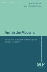 Archaische Moderne : Der Dichter, Architekt und Orgelbauer Hans Henny Jahnn.