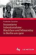 Inszenierte Inbesitznahme : Blackface und Minstrelsy in Berlin um 1900