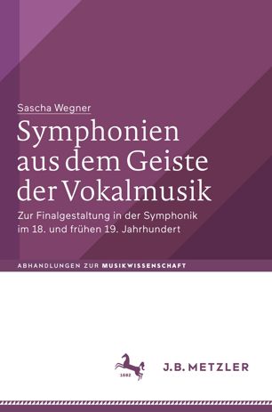 Symphonien aus dem Geiste der Vokalmusik zur Finalgestaltung in der Symphonik im 18. und frühen 19. Jahrhundert