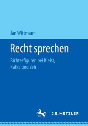 Recht sprechen Richterfiguren bei Kleist, Kafka und Zeh