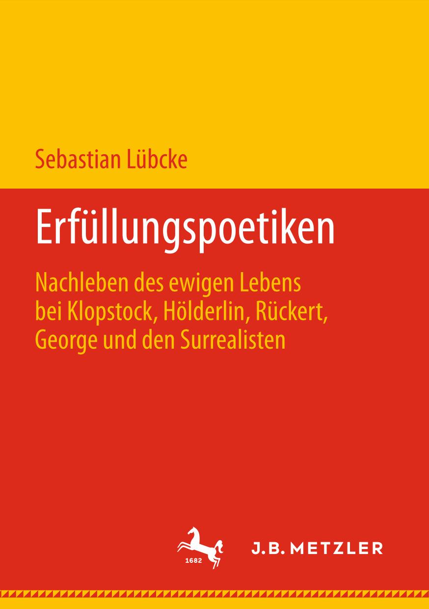 Erfüllungspoetiken : Nachleben des ewigen Lebens bei Klopstock, Hölderlin, Rückert, George und den Surrealisten