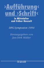 "Aufführung" und "Schrift" in Mittelalter und früher Neuzeit DFG-Symposion 1994