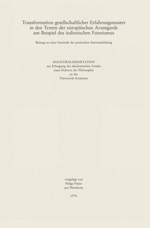 Transformation gesellschaftlicher Erfahrungsmuster in den Texten der Europäischen Avantgarde am Beispiel des itanleinischen Futurismus: Beitrag zu einer Semiotik der poetischen Interessebildung