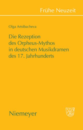Die Rezeption Des Orpheus-Mythos in Deutschen Musikdramen Des 17. Jahrhunderts