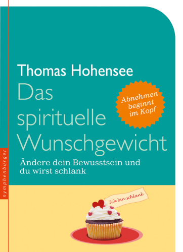 Das spirituelle Wunschgewicht -ändere dein Bewusstsein und du wirst schlank