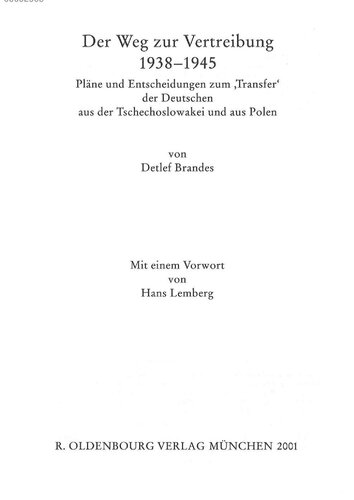 Der Weg zur Vertreibung 1938-1945 : Pläne und Entscheidungen zum "Transfer" der Deutschen aus der Tschechoslowakei und aus Polen