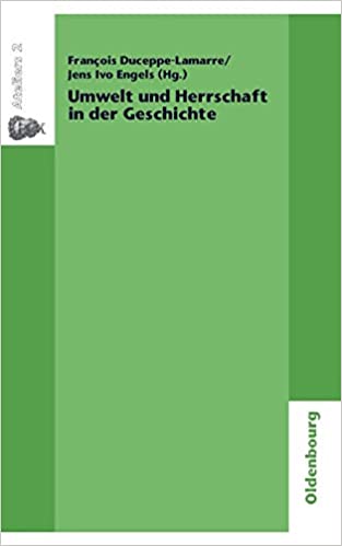 Umwelt Und Herrschaft in Der Geschichte. Environnement Et Pouvoir