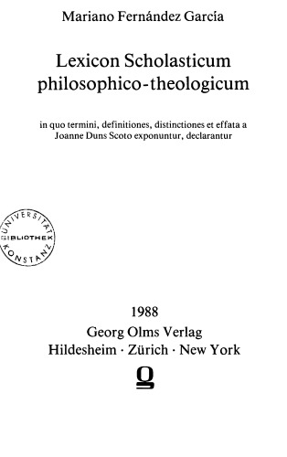 Lexicon scholasticum philosophico-theologicum in quo termini, definitiones, distinctiones et effata a Joanne Duns Scoto exponuntur, declarantur