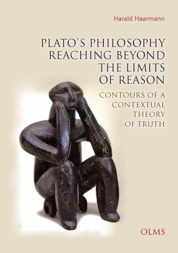 Plato's Philosophy Reaching Beyond the Limits of Reason : Contours of a Contextual Theory of Truth.