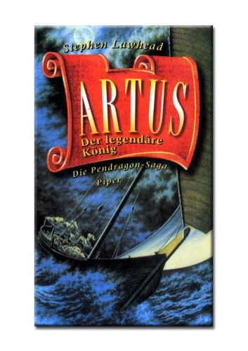 Artus : der legendäre König ; die Pendragon-Saga