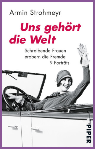 Uns gehört die Welt schreibende Frauen erobern die Fremde : 9 Porträts