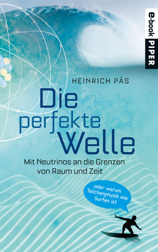 Die perfekte Welle Mit Neutrinos an die Grenzen von Raum und Zeit oder warum Teilchenphysik wie Surfen ist