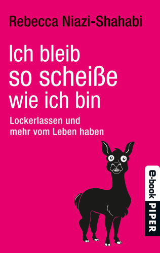 Ich bleib so scheiße, wie ich bin Lockerlassen und mehr vom Leben haben