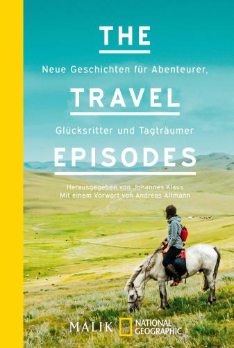 The Travel Episodes Neue Geschichten für Abenteurer, Glücksritter und Tagträumer