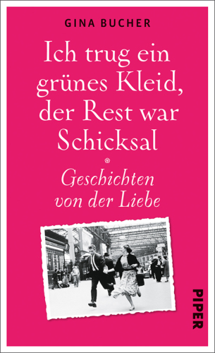 Ich trug ein grünes Kleid, der Rest war Schicksal : Geschichten von der Liebe