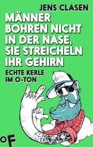 Männer bohren nicht in der Nase, sie streicheln ihr Gehirn Echte Kerle im O-Ton