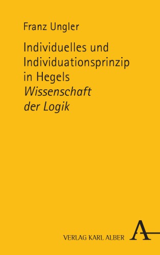 Individuelles und Individuationsprinzip in Hegels Wissenschaft der Logik