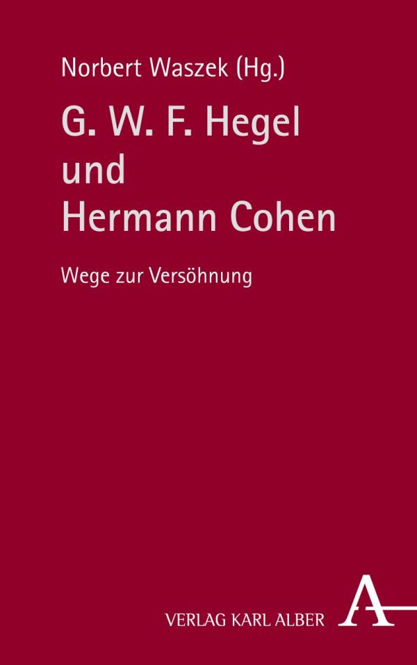 G. W. F. Hegel und Hermann Cohen Wege zur Versöhnung