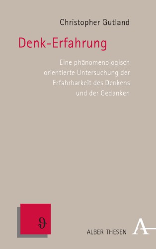 Denk-Erfahrung : eine phänomenologisch orientierte Untersuchung der Erfahrbarkeit des Denkens und der Gedanken