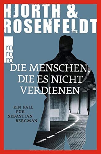 Die Menschen, die es nicht verdienen: Ein Fall f&uuml;r Sebastian Bergman