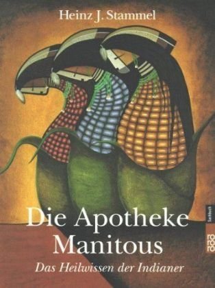 Die Apotheke Manitous. Das Heilwissen Der Indianer