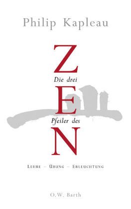 Die Drei Pfeiler Des Zen. Lehre, Übung, Erleuchtung