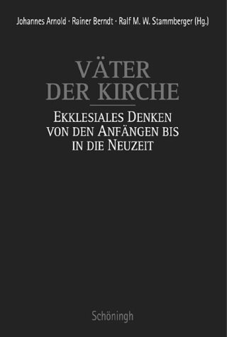 Väter der Kirche ekklesiales Denken von den Anfängen bis in die Neuzeit ; Festgabe für Hermann Josef Sieben zum 70. Geburtstag