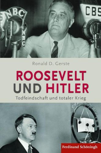 Roosevelt und Hitler : Todfeindschaft und totaler Krieg