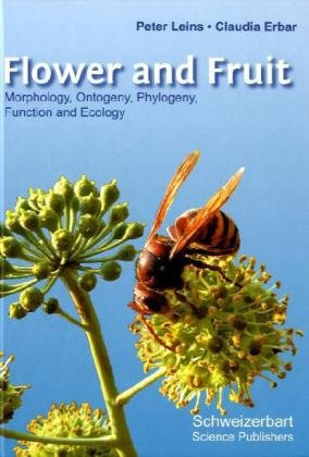 Flower and fruit : morphology, ontogeny, phylogeny, function and ecology : with 258 figures and 3 tables