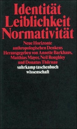 Identität, Leiblichkeit, Normativität. Neue Horizonte anthropologischen Denkens.