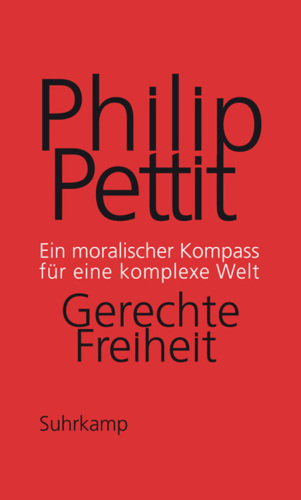 Gerechte Freiheit Ein moralischer Kompass für eine komplexe Welt