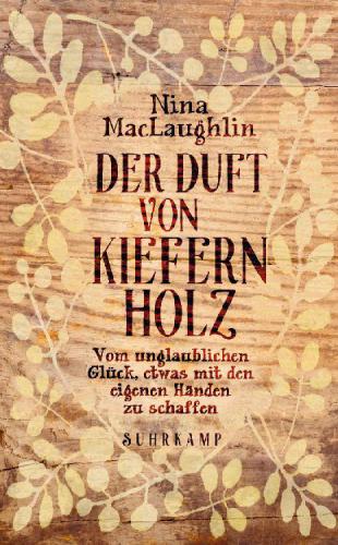 Der Duft von Kiefernholz Vom unglaublichen Glück, etwas mit den eigenen Händen zu schaffen