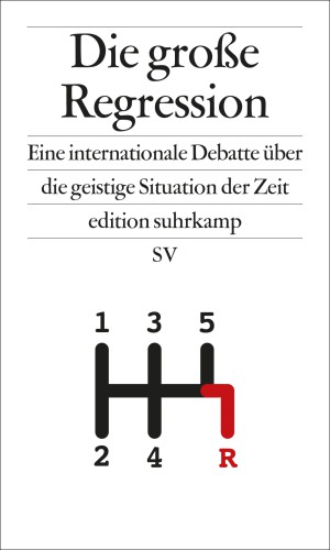 Die große Regression : eine internationale Debatte über die geistige Situation der Zeit.