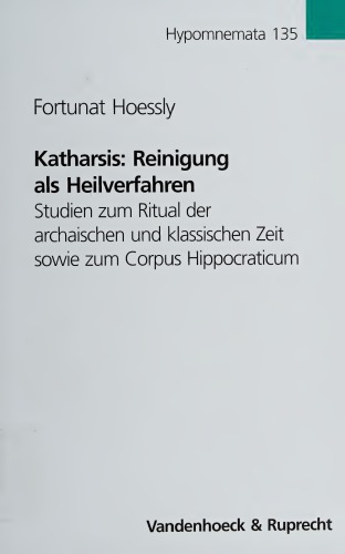 Katharsis : Reinigung als Heilverfahren : Studien zum Ritual der archaischen und klassischen Zeit sowie zum Corpus Hippocraticum