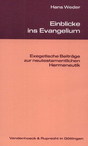 Einblicke ins Evangelium : exegetische Beiträge zur neutestamentlichen Hermeneutik : gesammelte Aufsätze aus den Jahren 1980-1991